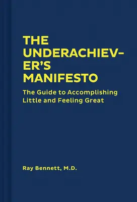 Az alulteljesítő kiáltványa: The Guide to Accomplishing Little and Feeling Great (Vicces önsegítő könyv, Útmutató a stressz csökkentéséhez és a P - The Underachiever's Manifesto: The Guide to Accomplishing Little and Feeling Great (Funny Self-Help Book, Guide to Lowering Stress and Dealing with P