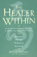 A belső gyógyító: Hagyományos kínai technikák felhasználásával a test saját gyógymódjának felszabadítására *Mozgás *Masszázs *Meditáció *Légzés - The Healer Within: Using Traditional Chinese Techniques to Release Your Body's Own Medicine *Movement *Massage *Meditation *Breathing