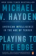 Játék a végsőkig: Az amerikai hírszerzés a terror korában - Playing to the Edge: American Intelligence in the Age of Terror