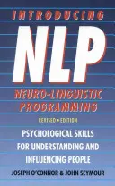 A neuro-nyelvi programozás bemutatása - Pszichológiai készségek az emberek megértéséhez és befolyásolásához - Introducing Neuro-Linguistic Programming - Psychological Skills for Understanding and Influencing People