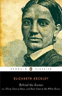 A színfalak mögött: Vagy: Harminc év rabszolga és négy év a Fehér Házban - Behind the Scenes: Or, Thirty Years a Slave, and Four Years in the White House