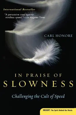 A lassúság dicsérete: A sebesség kultuszának kihívása - In Praise of Slowness: Challenging the Cult of Speed