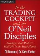 A kereskedői pilótafülkében az O'Neil-tanítványokkal: Stratégiák, amelyekkel 18 000%-ot értünk el a tőzsdén - In the Trading Cockpit with the O'Neil Disciples: Strategies That Made Us 18,000% in the Stock Market