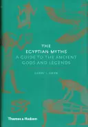 Az egyiptomi mítoszok: Útmutató az ősi istenekhez és legendákhoz - The Egyptian Myths: A Guide to the Ancient Gods and Legends