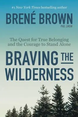 A vadonban dacolva: A valódi hovatartozás keresése és az egyedül maradás bátorsága - Braving the Wilderness: The Quest for True Belonging and the Courage to Stand Alone