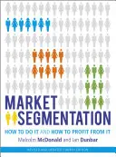 Piaci szegmentáció: Hogyan kell csinálni és hogyan lehet belőle profitálni? - Market Segmentation: How to Do It and How to Profit from It