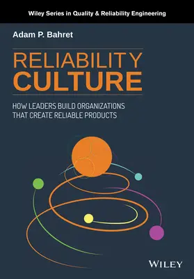 Megbízhatósági kultúra: Hogyan építenek a vezetők olyan szervezeteket, amelyek megbízható termékeket hoznak létre? - Reliability Culture: How Leaders Build Organizations That Create Reliable Products