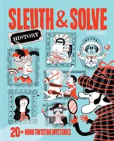 Sleuth & Solve: Történelem: 20+ észbontó rejtélyek - Sleuth & Solve: History: 20+ Mind-Twisting Mysteries