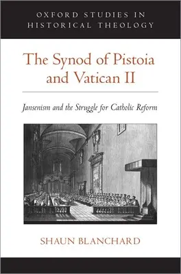 A pistoiai zsinat és a II. vatikáni zsinat: A janzenizmus és a katolikus reformért folytatott küzdelem - The Synod of Pistoia and Vatican II: Jansenism and the Struggle for Catholic Reform