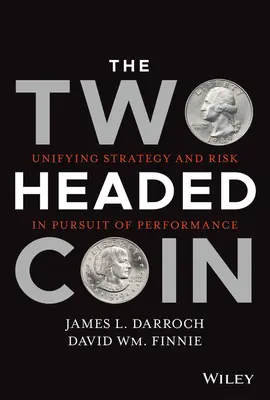 A kétfejű érme: A stratégia és a kockázat egyesítése a teljesítmény érdekében - The Two Headed Coin: Unifying Strategy and Risk in Pursuit of Performance