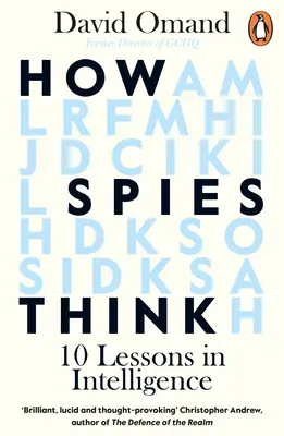 Hogyan gondolkodnak a kémek: Tíz lecke a hírszerzésről - How Spies Think: Ten Lessons in Intelligence