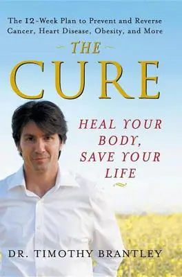 A gyógymód: Gyógyítsd meg a tested, mentsd meg az életed! - The Cure: Heal Your Body, Save Your Life