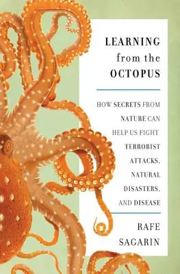 A poliptól tanulva: Hogyan segíthetnek a természet titkai a terrortámadások, a természeti katasztrófák és a betegségek elleni küzdelemben - Learning from the Octopus: How Secrets from Nature Can Help Us Fight Terrorist Attacks, Natural Disasters, and Disease