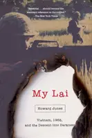 My Lai: Vietnam, 1968 és a sötétségbe való süllyedés - My Lai: Vietnam, 1968, and the Descent Into Darkness