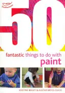 50 fantasztikus dolog a festékkel - 50 Fantastic things to do with paint