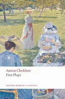 Öt színdarab: Ványa bácsi, Három nővér és a Cseresznyéskert. - Five Plays: Ivanov, the Seagull, Uncle Vanya, Three Sisters, and the Cherry Orchard