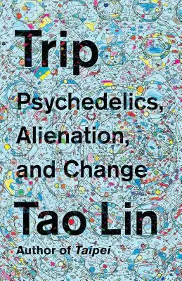 Trip: Psychedelics, Alienation, and Change (Pszichedelikus szerek, elidegenedés és változás) - Trip: Psychedelics, Alienation, and Change