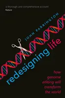 Az élet újratervezése: Hogyan alakítja át a genomszerkesztés a világot? - Redesigning Life: How Genome Editing Will Transform the World