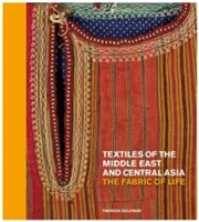 A Közel-Kelet és Közép-Ázsia textiljei: Az élet szövete - Textiles of the Middle East and Central Asia: The Fabric of Life