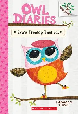 Éva fák tetején tartott fesztiválja: Egy ágas-bogas könyv (Bagolynaplók #1), 1. - Eva's Treetop Festival: A Branches Book (Owl Diaries #1), 1