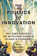 Az innováció politikája: Miért jobbak egyes országok a tudományban és a technológiában, mint mások? - The Politics of Innovation: Why Some Countries Are Better Than Others at Science and Technology