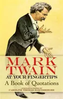 Mark Twain kéznél van: A Book of Quotations - Mark Twain at Your Fingertips: A Book of Quotations