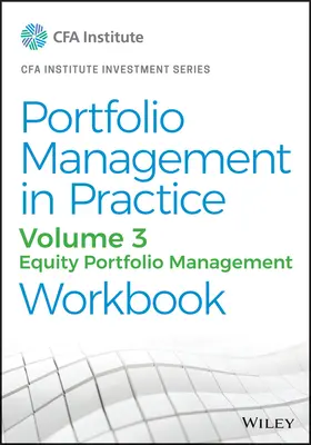 Portfóliókezelés a gyakorlatban, 3. kötet: Részvényportfólió-kezelés munkafüzet - Portfolio Management in Practice, Volume 3: Equity Portfolio Management Workbook