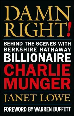 A fenébe is!: Berkshire Hathaway milliárdos Charlie Mungerrel a kulisszák mögött - Damn Right!: Behind the Scenes with Berkshire Hathaway Billionaire Charlie Munger