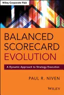 Balanced Scorecard Evolution: A stratégia végrehajtásának dinamikus megközelítése - Balanced Scorecard Evolution: A Dynamic Approach to Strategy Execution