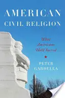 Amerikai polgári vallás: Amit az amerikaiak szentnek tartanak - American Civil Religion: What Americans Hold Sacred