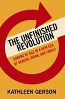 A befejezetlen forradalom: Felnőtté válás a nemek, a munka és a család új korszakában - The Unfinished Revolution: Coming of Age in a New Era of Gender, Work, and Family