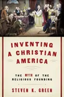 A keresztény Amerika feltalálása: A vallásos alapítás mítosza - Inventing a Christian America: The Myth of the Religious Founding