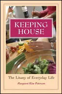 Házvezetés: A mindennapi élet litániája - Keeping House: The Litany of Everyday Life