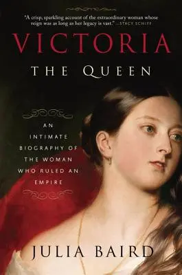 Viktória: A királynő: Egy birodalmat uraló nő bensőséges életrajza - Victoria: The Queen: An Intimate Biography of the Woman Who Ruled an Empire