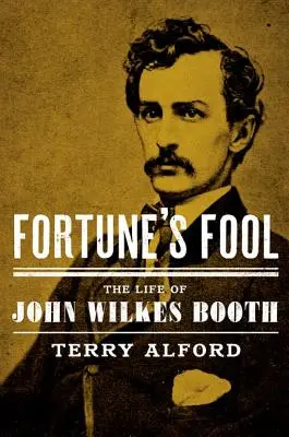 Fortune's Fool: John Wilkes Booth élete - Fortune's Fool: The Life of John Wilkes Booth