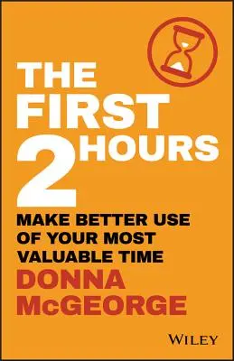 Az első két óra: A legértékesebb idő jobb kihasználása - The First 2 Hours: Make Better Use of Your Most Valuable Time