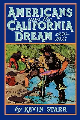 Az amerikaiak és a kaliforniai álom, 1850-1915 - Americans and the California Dream, 1850-1915