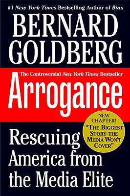 Arrogancia: Amerika megmentése a médiaelit elitjétől - Arrogance: Rescuing America from the Media Elite