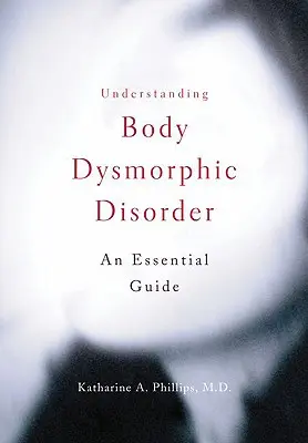 A testdiszmorfiás zavar megértése - Understanding Body Dysmorphic Disorder