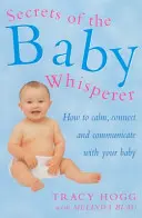 A babasuttogó titkai - Hogyan nyugtassuk meg, kapcsoljuk össze és kommunikáljunk a babánkkal? - Secrets Of The Baby Whisperer - How to Calm, Connect and Communicate with your Baby