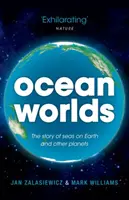 Óceáni világok: A Föld és más bolygók tengereinek története - Ocean Worlds: The Story of Seas on Earth and Other Planets