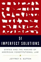 51 tökéletlen megoldás: Az államok és az amerikai alkotmányjog kialakulása - 51 Imperfect Solutions: States and the Making of American Constitutional Law