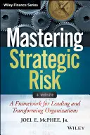 A stratégiai kockázatok kezelése: A szervezetek vezetésének és átalakításának kerete - Mastering Strategic Risk: A Framework for Leading and Transforming Organizations