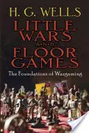 Kis háborúk és padlójátékok: A hadijátékok alapjai - Little Wars and Floor Games: The Foundations of Wargaming