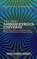 Az új kétkezi világegyetem: Szimmetria és aszimmetria a tükörreflexióktól a szuperhúrokig: Harmadik, átdolgozott kiadás - The New Ambidextrous Universe: Symmetry and Asymmetry from Mirror Reflections to Superstrings: Third Revised Edition