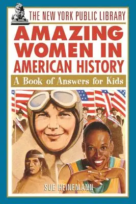 The New York Public Library Amazing Women in American History: Válaszok könyve gyerekeknek - The New York Public Library Amazing Women in American History: A Book of Answers for Kids