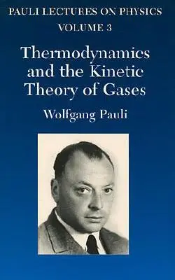 Termodinamika és a gázok kinetikai elmélete, 3. kötet: A Pauli-előadások a fizikáról 3. kötete - Thermodynamics and the Kinetic Theory of Gases, Volume 3: Volume 3 of Pauli Lectures on Physics