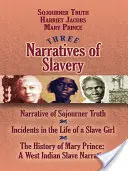 A rabszolgaság három elbeszélése: Mary Prince története: Egy nyugat-indiai rabszolga Nar - Three Narratives of Slavery: Narrative of Sojourner Truth/Incidents in the Life of a Slave Girl/The History of Mary Prince: A West Indian Slave Nar