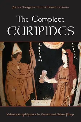 The Complete Euripides: Iphigénia Tauriszban és más darabok - The Complete Euripides: Volume II: Iphigenia in Tauris and Other Plays