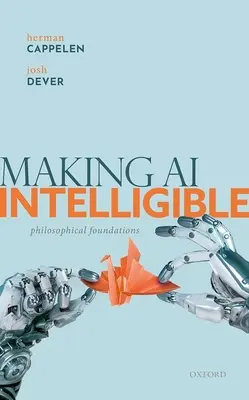 A mesterséges intelligencia érthetővé tétele: Filozófiai alapok - Making AI Intelligible: Philosophical Foundations